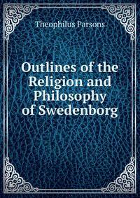 Outlines of the Religion and Philosophy of Swedenborg