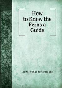 How to Know the Ferns a Guide