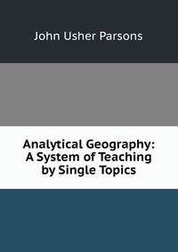 Analytical Geography: A System of Teaching by Single Topics