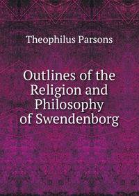 Outlines of the Religion and Philosophy of Swendenborg