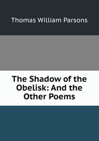 The Shadow of the Obelisk: And the Other Poems