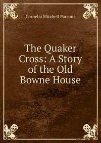 The Quaker Cross: A Story of the Old Bowne House