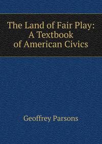 The Land of Fair Play: A Textbook of American Civics