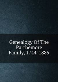Genealogy Of The Parthemore Family, 1744-1885
