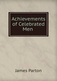 Achievements of Celebrated Men .