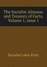 The Socialist Almanac and Treasury of Facts, Volume 1, issue 1