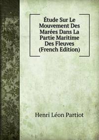 Etude Sur Le Mouvement Des Marees Dans La Partie Maritime Des Fleuves (French Edition)