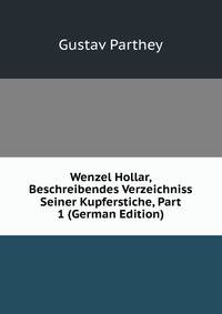 Wenzel Hollar, Beschreibendes Verzeichniss Seiner Kupferstiche, Part 1 (German Edition)