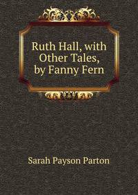 Ruth Hall, with Other Tales, by Fanny Fern