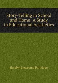 Story-Telling in School and Home: A Study in Educational Aesthetics