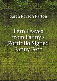 Fern Leaves from Fanny's Portfolio Signed Fanny Fern.