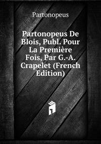 Partonopeus De Blois, Publ. Pour La Premiere Fois, Par G.-A. Crapelet (French Edition)