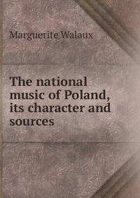 The national music of Poland, its character and sources