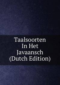 Taalsoorten In Het Javaansch (Dutch Edition)