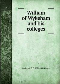 William of Wykeham and his colleges