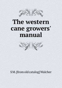 The western cane growers' manual