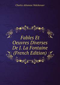 Fables Et Oeuvres Diverses De J. La Fontaine (French Edition)