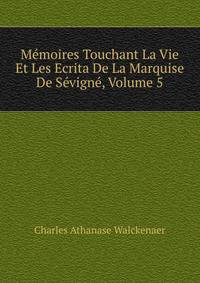 Memoires Touchant La Vie Et Les Ecrita De La Marquise De Sevigne, Volume 5