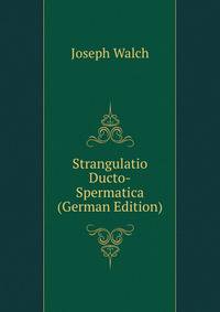 Strangulatio Ducto-Spermatica (German Edition)