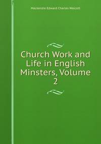 Church Work and Life in English Minsters, Volume 2