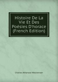 Histoire De La Vie Et Des Po?sies D'horace (French Edition)