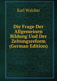Die Frage Der Allgemeinen Bildung Und Der Zeitungsreform (German Edition)