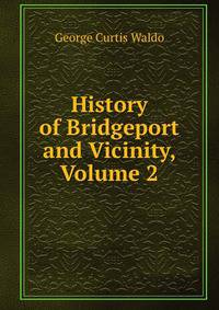 History of Bridgeport and Vicinity, Volume 2