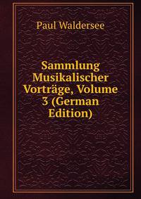 Sammlung Musikalischer Vortrage, Volume 3 (German Edition)