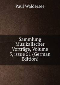 Sammlung Musikalischer Vortr?ge, Volume 5, issue 51 (German Edition)
