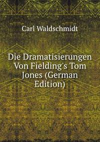 Die Dramatisierungen Von Fielding's Tom Jones (German Edition)