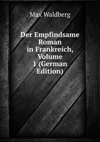 Der Empfindsame Roman in Frankreich, Volume 1 (German Edition)