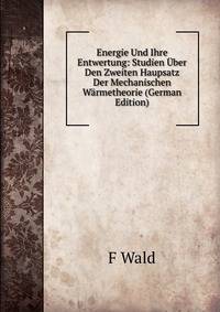 Energie Und Ihre Entwertung: Studien Uber Den Zweiten Haupsatz Der Mechanischen Warmetheorie (German Edition)