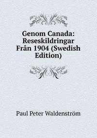 Genom Canada: Reseskildringar Fran 1904 (Swedish Edition)