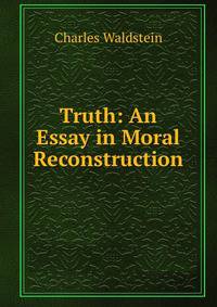 Truth: An Essay in Moral Reconstruction