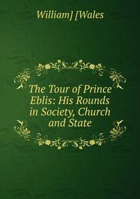 The Tour of Prince Eblis: His Rounds in Society, Church and State