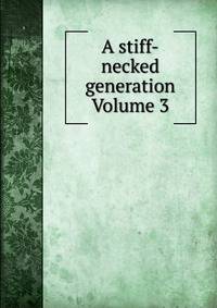 A stiff-necked generation Volume 3