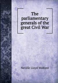 The parliamentary generals of the great Civil War