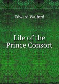 Life of the Prince Consort