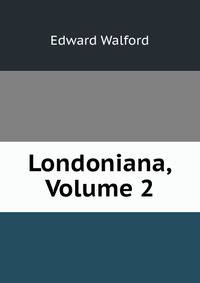 Londoniana, Volume 2