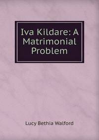 Iva Kildare: A Matrimonial Problem