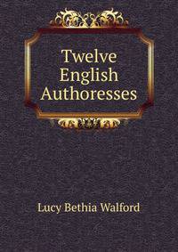 Twelve English Authoresses