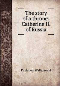The story of a throne: Catherine II. of Russia