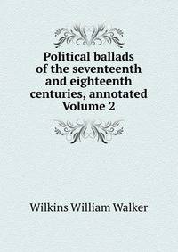 Political ballads of the seventeenth and eighteenth centuries, annotated Volume 2