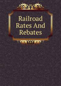 Railroad Rates And Rebates