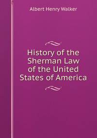 History of the Sherman Law of the United States of America