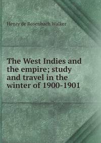 The West Indies and the empire; study and travel in the winter of 1900-1901