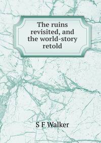 The ruins revisited, and the world-story retold