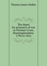 The depot for prisoners of war at Norman Cross, Huntingdonshire, 1796 to 1816