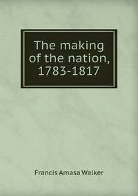 The making of the nation, 1783-1817