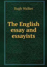 The English essay and essayists